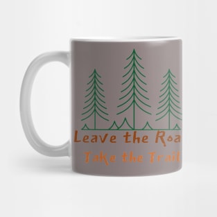 Leave The Road, Take The Trail Mug